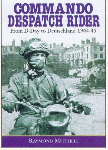 Commando Despatch Rider: From D-Day to Deutschland 1944-45