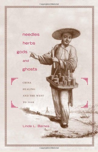 Needles, Herbs, Gods, and Ghosts: China, Healing, and the West to 1848