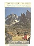 East Africa international mountain guide : Kenya, Tanzania, Uganda, Zaire, including Mount Kenya, Kilimanjaro and the Ruwenzori : mountaineering, expedition climbs, rock climbs, trekking routes and ca