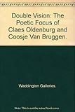 Double vision : The poetic focus of Claes Oldenburg and Coosje van Bruggen