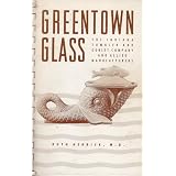 Greentown Glass: The Indiana Tumbler and Goblet Company and Allied Manufacturers