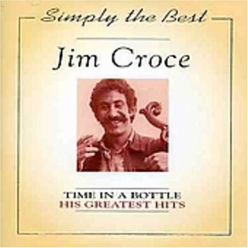 Jim Croce - The Simply the Best: Time in a Bottle - His Greatest Hits - Zortam Music
