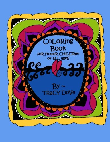 Flower Child Coloring Book: Coloring Book for Free Spirits of All Ages, by Tracy Dove