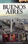 Buenos Aires: A Cultural and Literary History (Cities of the Ima... by Jason Wilson