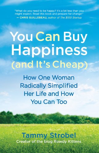 You Can Buy Happiness (and It's Cheap): How One Woman Radically Simplified Her Life and How You Can Too