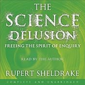The Science Delusion | [Rupert Sheldrake]