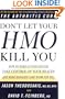 Don't Let Your HMO Kill You : How to Wake Up Your Doctor, Take Control of Your Health, and Make Managed Care Work for You