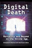 Digital death : mortality and beyond in the online age