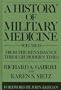 A History of Military Medicine: Vol II: From the Renaissance Through Modern Times (Contributions in Military Studies)
