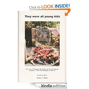 They Were All Young Kids: The story of Lieutenant Jim Flowers and the first platoon, Company C, 712th Tank Battalion, on Hill 122 by Aaron Elson
