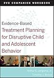 Evidence-based treatment planning for disruptive child and adolescent behavior. DVD companion workbook
