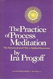 The Practice of Process Meditation: The Intensive Journal Way to Spiritual Experience (0879410086) by Progoff, Ira