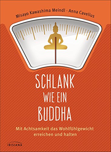 Schlank wie ein Buddha: Mit Achtsamkeit das Wohlfühlgewicht erreichen und halten (German Edition)
