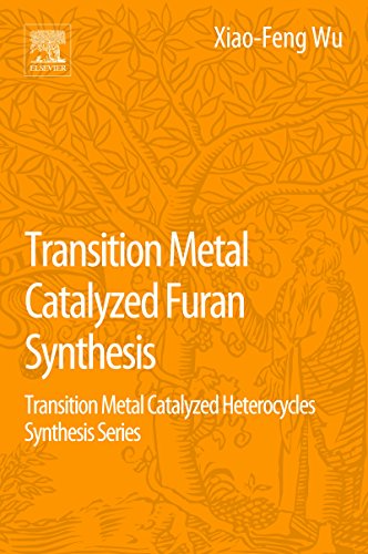 Transition Metal-Catalyzed Furans Synthesis: Transition Metal-Catalyzed Heterocycle Synthesis Series (Transition Metal Catalyzed Heterocycles Synthesis)