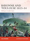 Bayonne and Toulouse 1813-14 : Wellington invades France