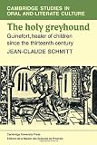 The holy greyhound : Guinefort, healer of children since the thirteenth century