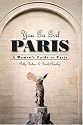 You Go Girl Paris: A Women's Guide to Paris (Paris Travel Guide)