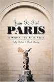 You Go Girl Paris: A Women s Guide to Paris (Paris Travel Guide)