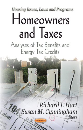 Homeowners and Taxes: Analyses of Tax Benefits and Energy Tax Credits (Housing Issues, Laws, and Programs: Economic Issues, Problems and Perspectivies)