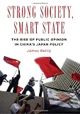 Strong Society, Smart State: The Rise of Public Opinion in China`s Japan Policy (Contemporary Asia in the World)