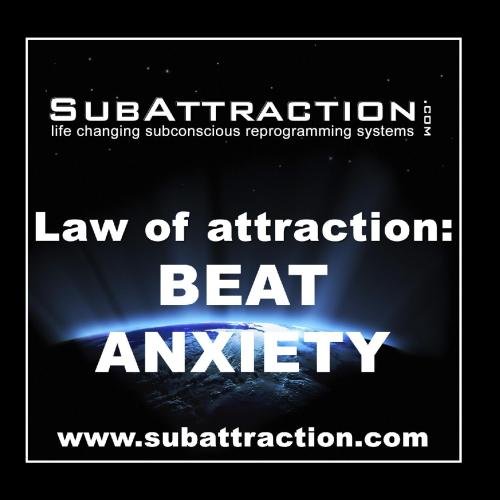Beat Anxiety & Worrying : Law Of Subconscious Attraction