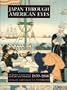 Japan Through American Eyes: The Journal of Francis Hall Kanagawa and Yokohama 1859-1866 : From the Cleveland Public Library John G White Collection