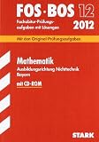 Produkt-Bild: Abschluss-Pr&uuml;fungsaufgaben Fachoberschule /Berufsoberschule Bayern: Abschluss-Pr&uuml;fungsaufgaben FOS/BOS Bayern; Fachabitur Mathematik FOS/BOS 12 / 2012 ... L&ouml;sungen. Original-Pr&uuml;fungsgrafen 2005 - 2011