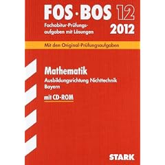 Abschluss-Pr�fungsaufgaben Fachoberschule /Berufsoberschule Bayern: Abschluss-Pr�fungsaufgaben FOS/BOS Bayern; Fachabitur Mathematik FOS/BOS 12 / 2012 ... L�sungen. Original-Pr�fungsgrafen 2005 - 2011