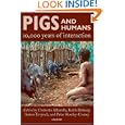 Pigs and Humans: 10,000 Years of Interaction by Umberto Albarella, Keith Dobney, Anton Ervynck, and Peter Rowley-Conwy