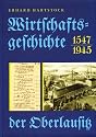 Wirtschaftsgeschichte der Oberlausitz 1547 - 1945