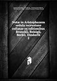Notæ in Aristophanem sedula recensione collatae ex editionibus Brunckii, Reisigii, Beckii, Dindorfii. 2