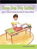 Three Step Tray Tasking: Logic and Critical Thinking Activities for Young Children