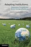 Adapting institutions : governance, complexity, and social-ecological resilience
