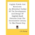 English Pistols And Revolvers: An Historical Outline Of The Development And Design Of English Hand Firearms From The... by J. N. George