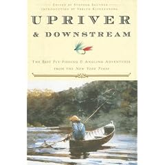 Upriver and Downstream: The Best Fly-Fishing and Angling Adventures from the New York Times: New York Times, Stephen Sautner