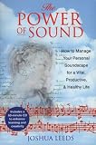 The Power of Sound: How to Manage Your Personal Soundscape for a Vital Productive and Healthy Life (0892817682) by Leeds, Joshua
