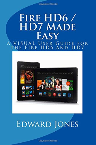 Fire HD6 / HD7 Made Easy: A VISUAL User Guide for the Fire HD6 and HD7