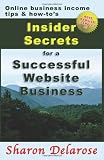 Insider Secrets for a Successful Website Business: Online Business Income Tips and How-To's