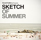 Grand Gallery presents SKETCH OF SUMMER