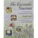 The Lavender Gourmet: Culinary Recipes for Entertaining and Every Day