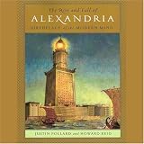 The Rise and Fall of Alexandria: Birthplace of the Modern Mind