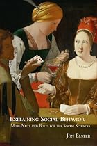 Explaining Social Behavior: More Nuts and Bolts for the Social Sciences