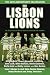 The Lisbon Lions: The Real Inside Story of Celtic's European Cup Triumph