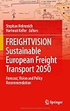 FREIGHTVISION   Sustainable European Freight Transport 2050: Forecast, Vision and Policy Recommendation   Vision transport Sustainable recommendation Policy FREIGHTVISION freight Forecast european 2050 