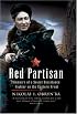 Red Partisan: Memoirs of a Soviet Resistance Fighter on the Eastern Front