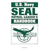 U.S. Navy Seal Patrol Leadera€?s Handbook