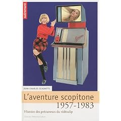 L'aventure scopitone 1957-1983 : Histoire des pr�curseurs du vid�oclip