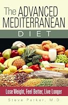 The Advanced Mediterranean Diet: Lose Weight, Feel Better, Live Longer