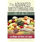 The Advanced Mediterranean Diet: Lose Weight, Feel Better, Live Longer by Steve Parker M.D.