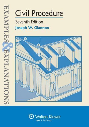 Examples & Explanations: Civil Procedure, Seventh Edition by Joseph W. Glannon Published by Aspen Publishers 7th (seventh) edition (2013) Paperback